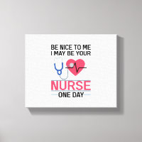 Be Nice To Me I May Be Your Nurse One Day Nurse St