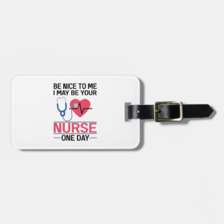 Be Nice To Me I May Be Your Nurse One Day Nurse St Luggage Tag