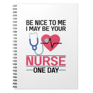Be Nice To Me I May Be Your Nurse One Day Nurse St Notebook