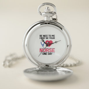 Be Nice To Me I May Be Your Nurse One Day Nurse St Pocket Watch