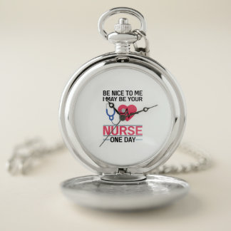 Be Nice To Me I May Be Your Nurse One Day Nurse St Pocket Watch