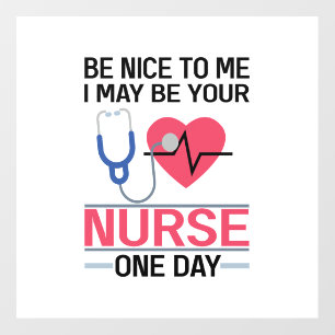 Be Nice To Me I May Be Your Nurse One Day Nurse St Wall Decal