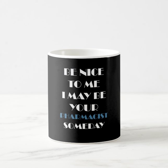 Be nice to me I may be your pharmacist someday  Coffee Mug (Center)