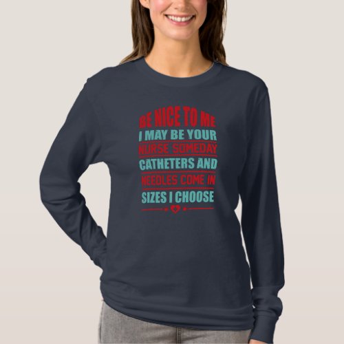 Be Nice To Me I May Your Nurse Someday Catheters T_Shirt