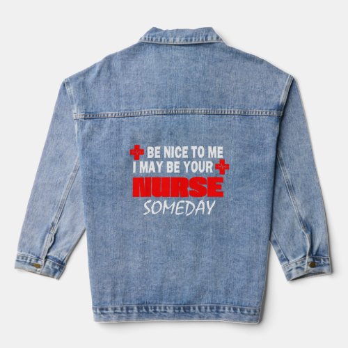 Be Nice To Me I Might Be Your Nurse Someday Nursin Denim Jacket