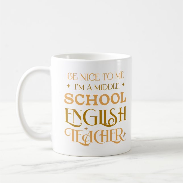 Be Nice To Me I'm A Middle School English Teacher Coffee Mug (Left)