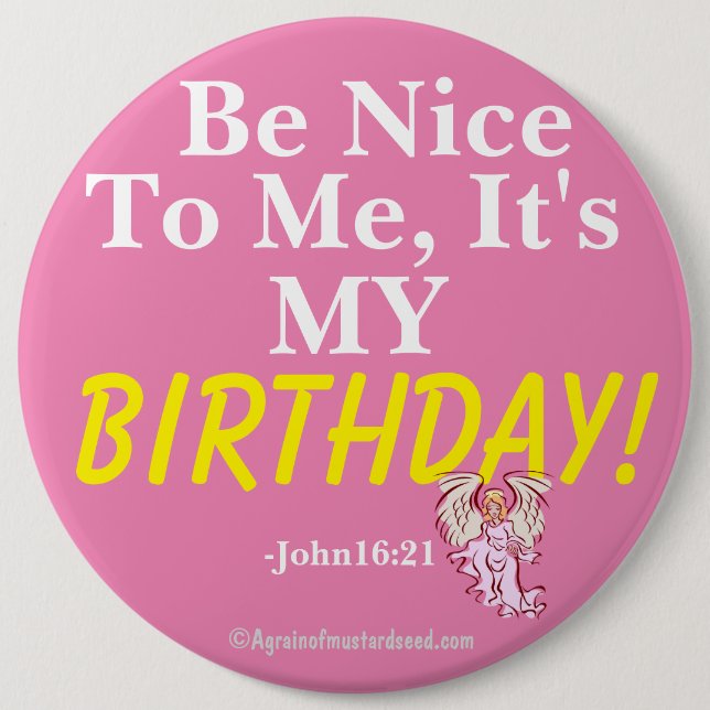 Be nice to me it's my BIRTHDAY John16:21 Button (Front)