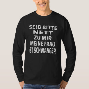 Be Nice To Me My Wife Is Pregnant T-Shirt