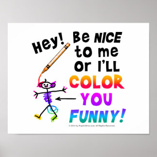 Be Nice to Me or I'll COLOR YOU FUNNY Posters