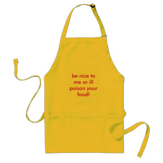 be nice to me or ill poison your food! adult apron