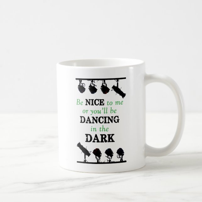 Be Nice to Me or You'll Be Dancing in the Dark Coffee Mug (Right)