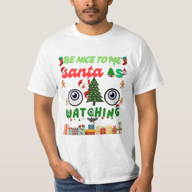 Be Nice To Me Santa Is Watching Funny  T-Shirt (Front)