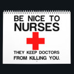 BE NICE TO NURSES CALENDAR<br><div class="desc">Cool,  Comic,  Love,  Funny,  Coupes,  Vintage sports,  Retro,  Party,  Cute,  Christmas,  Nerd,   humor,  Geek,  Hipster</div>