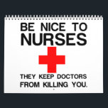 BE NICE TO NURSES CALENDAR<br><div class="desc">Cool,  Comic,  Love,  Funny,  Coupes,  Vintage sports,  Retro,  Party,  Cute,  Christmas,  Nerd,   humor,  Geek,  Hipster</div>