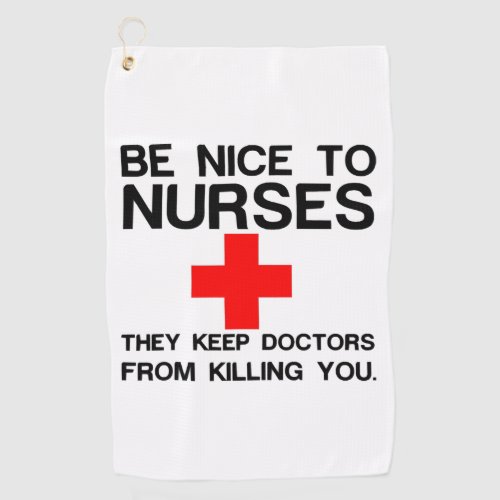 BE NICE TO NURSES GOLF TOWEL