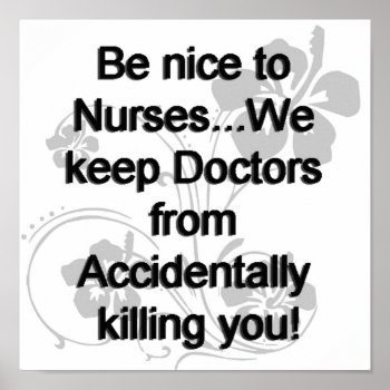 Be Nice To Nurses Poster by medical_gifts at Zazzle