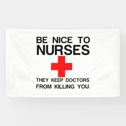 BE NICE TO NURSES THEY KEEP DOCTORS BANNER