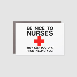 BE NICE TO NURSES THEY KEEP DOCTORS CAR MAGNET