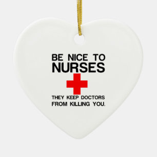 BE NICE TO NURSES THEY KEEP DOCTORS CERAMIC ORNAMENT