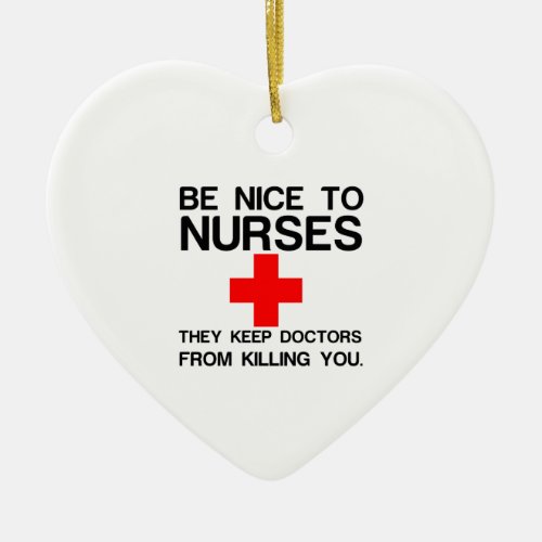 BE NICE TO NURSES THEY KEEP DOCTORS CERAMIC ORNAMENT