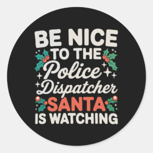 Be Nice To Police Dispatcher Santa Is Watching Classic Round Sticker