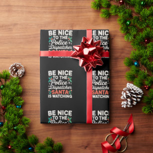 Be Nice To Police Dispatcher Santa Is Watching Wrapping Paper