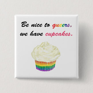 Be nice to queers, we have cupcakes pinback button