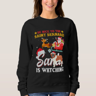 Be Nice To Saint Bernard Dog Santa Is Watching Dog Sweatshirt