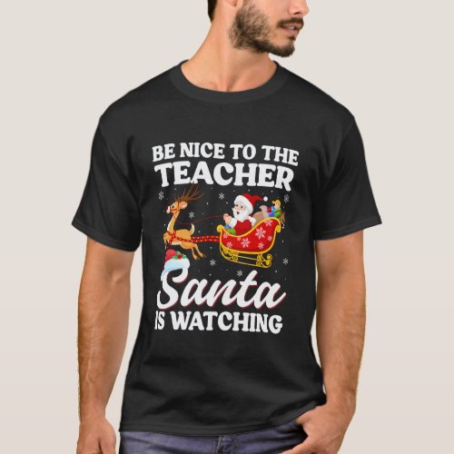 Be Nice to Teacher Santa is Watching Funny Christm T-Shirt