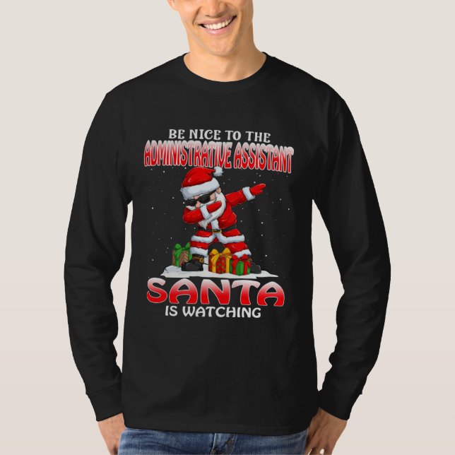 Be Nice To The Administrative Assistant Santa Is W T-Shirt (Front)