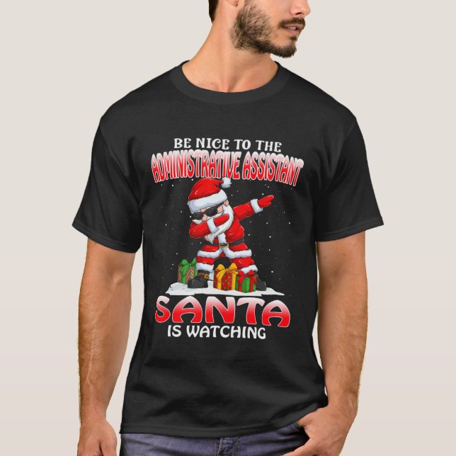 Be Nice To The Administrative Assistant Santa Is W T-Shirt (Front)