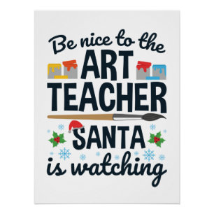 Be Nice to the Art Teacher Santa is Watching Poster