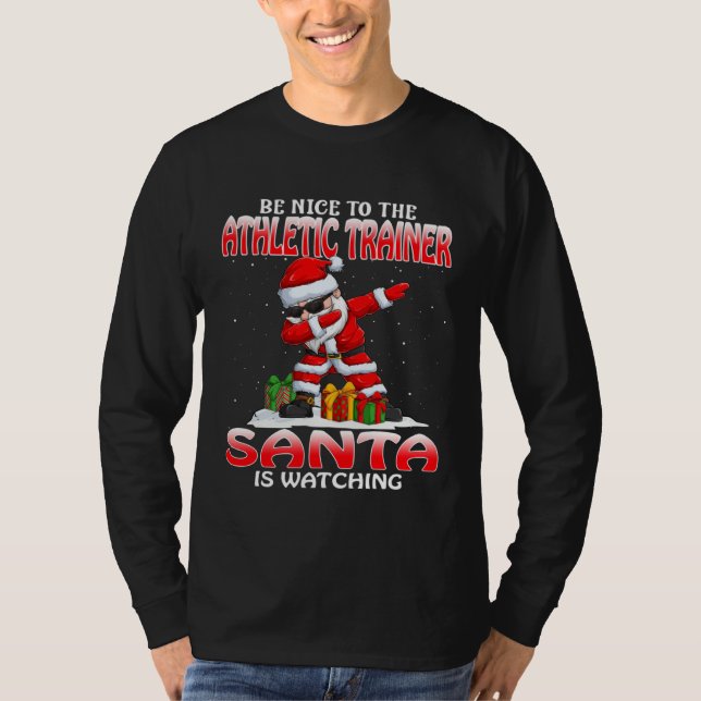 Be Nice To The Athletic Trainer Santa Is Watching  T-Shirt (Front)