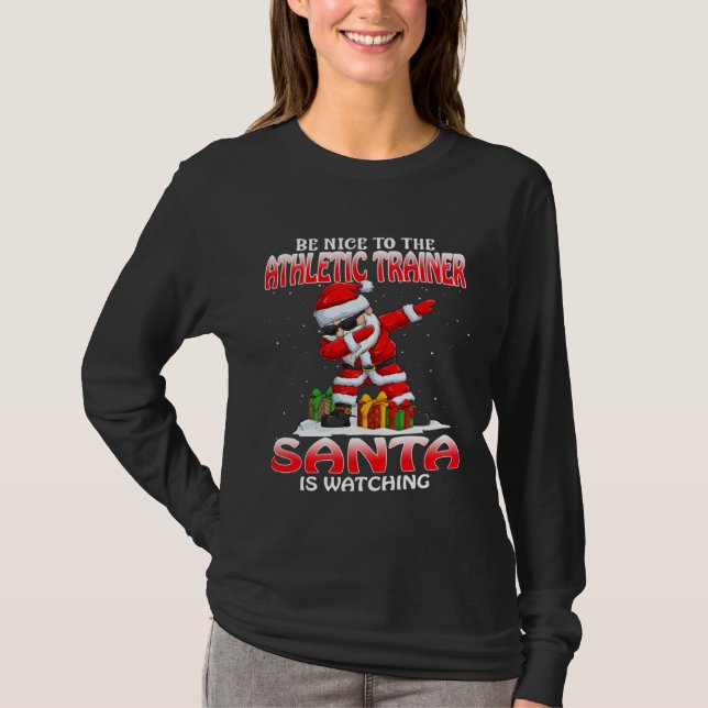 Be Nice To The Athletic Trainer Santa Is Watching  T-Shirt (Front)