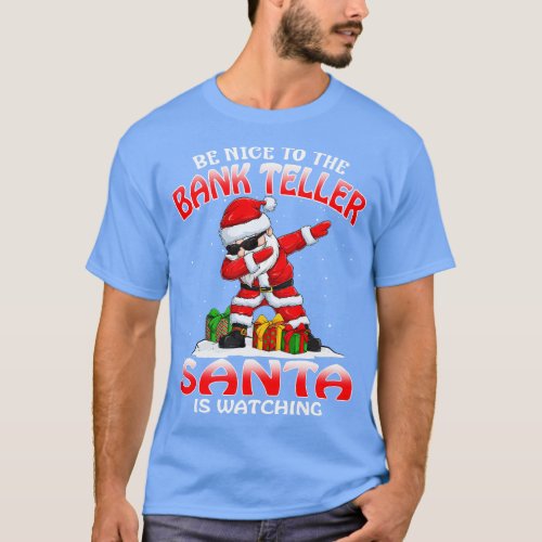 Be Nice To The Bank Teller Santa is Watching T_Shirt