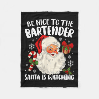 Be Nice To The Bartender Santa Is Watching Christm Fleece Blanket