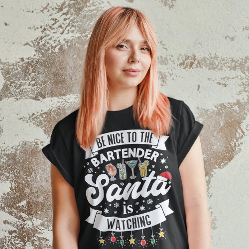 Be nice to the bartender Santa is watching fun T_S T_Shirt