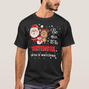 Be Nice To The Bartender Santa Is Watching T-Shirt