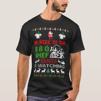 Be Nice To The BBQ Chef Santa Is Watching Ugly T-Shirt