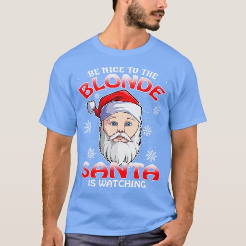 Be Nice To The Blonde Santa is Watching T_Shirt