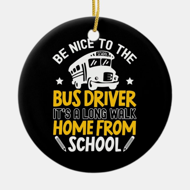 Be Nice To The Bus Driver Ceramic Ornament (Front)