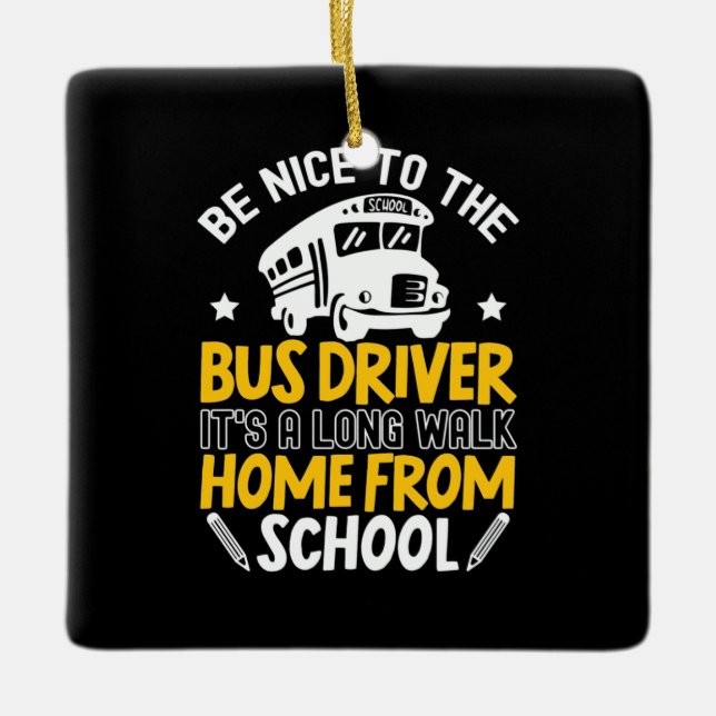 Be Nice To The Bus Driver Ceramic Ornament (Front)