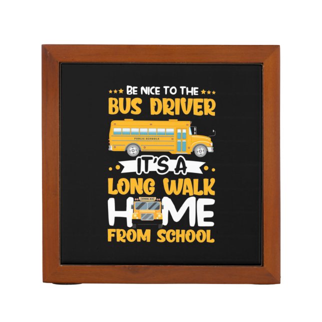 Be Nice To The Bus Driver Desk Organizer (Front)