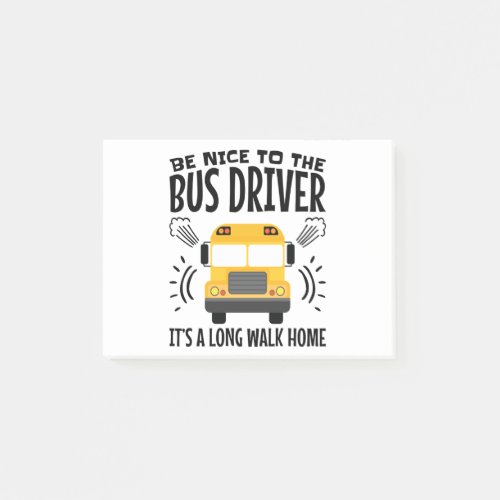 Be Nice to the Bus Driver Its a Long Walk Home Post_it Notes