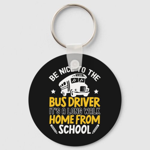 Be Nice To The Bus Driver Keychain