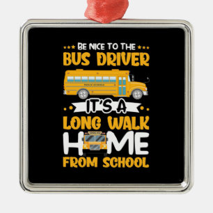 Be Nice To The Bus Driver Metal Ornament