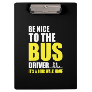 Be Nice To The Bus Driver  Omnibus Bus Driving Bus Clipboard