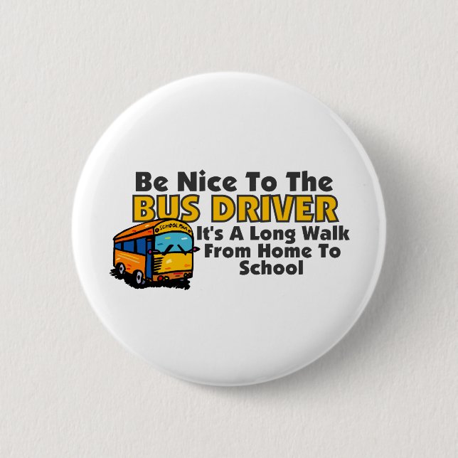 Be Nice To The Bus Driver Pinback Button (Front)