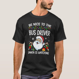 Be Nice To The Bus Driver Santa Is Watching Christ T-Shirt
