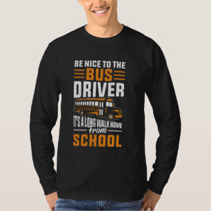 Be Nice To The Bus Driver - School Bus Driver Men T-Shirt